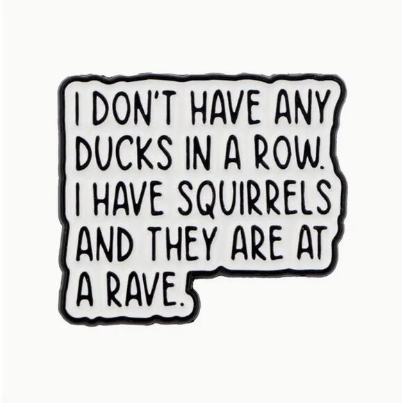 Ducks In A Row Squirrels Are At A Rave Quote Enamel Pins 446 - Picture 1 of 4